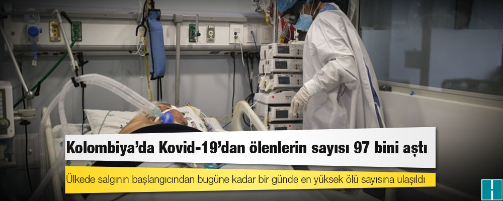 Kolombiya'da Kovid-19'dan ölenlerin sayısı 97 bini aştı