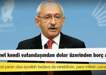 Kılıçdaroğlu: Hükümet kendi vatandaşından dolar üzerinden borç alıyor