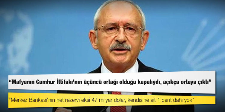 Kılıçdaroğlu: Merkez Bankası'nın net rezervi eksi 47 milyar dolar, kendisine ait 1 cent dahi yok