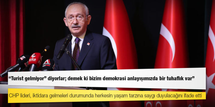 Kılıçdaroğlu: “Turist gelmiyor” diyorlar; demek ki bizim demokrasi anlayışımızda bir tuhaflık var