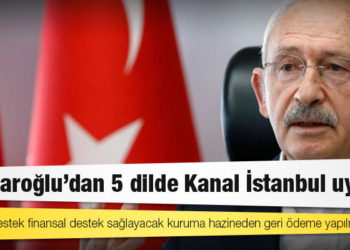 Kılıçdaroğlu'dan 5 dilde Kanal İstanbul uyarısı: Projeye destek finansal destek sağlayacak kuruma hazineden geri ödeme yapılmayacak