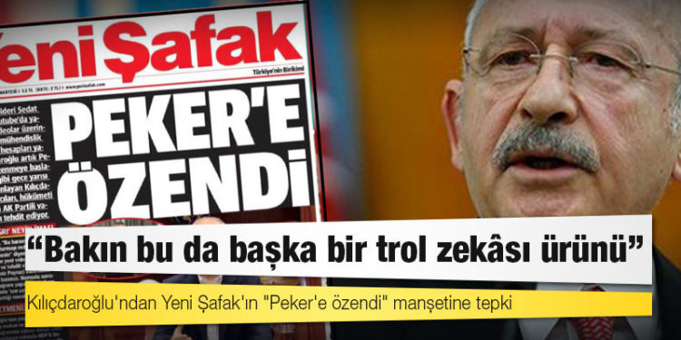 Kılıçdaroğlu'ndan Yeni Şafak'ın "Peker'e özendi" manşetine tepki: Bakın bu da başka bir trol zekâsı ürünü!