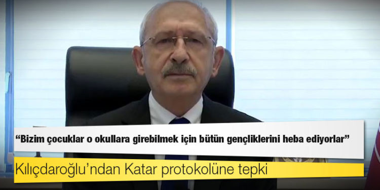Kılıçdaroğlu’ndan Katar protokolüne tepki: Bizim çocuklar o okullara girebilmek için bütün gençliklerini heba ediyorlar!