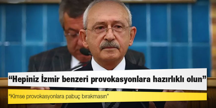 Kılıçdaroğlu’ndan belediye başkanlarına: Hepiniz İzmir benzeri provokasyonlara hazırlıklı olun