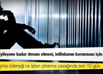 Kısa çalışma ödeneği ve işten çıkarma yasağında son 10 gün; "Şartlar iyileşene kadar devam etmesi, istihdamın korunması için kritik"