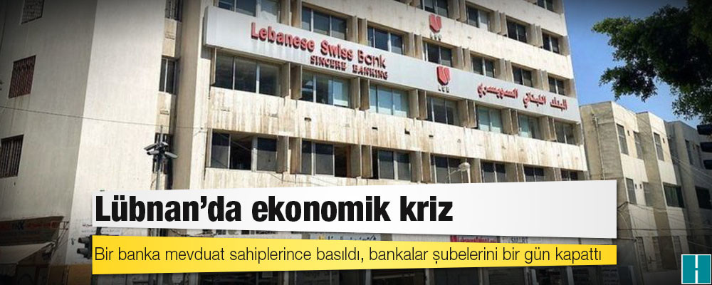 Lübnan'da ekonomik kriz: Bir banka mevduat sahiplerince basıldı, bankalar şubelerini bir gün kapattı