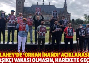 Lahey&rsquo;de &lsquo;Orhan İnandı&rsquo; a&ccedil;ıklaması: Kaşık&ccedil;ı vakası olmasın, harekete ge&ccedil;in