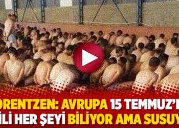 Lorentzen: Avrupa 15 Temmuz&rsquo;la ilgili her şeyi biliyor ama susuyor