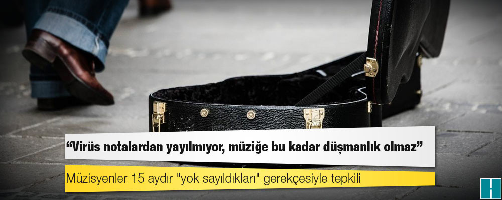 Müzisyenler 15 aydır "yok sayıldıkları" gerekçesiyle tepkili: Virüs notalardan yayılmıyor, müziğe bu kadar düşmanlık olmaz