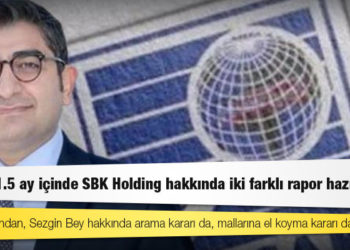 MASAK, 1.5 ay içinde, Sezgin Baran Korkmaz'ın sahibi olduğu SBK Holding hakkında iki farklı rapor hazırlamış