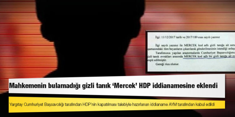 Mahkemenin bulamadığı gizli tanık ‘Mercek’ HDP iddianamesine eklendi