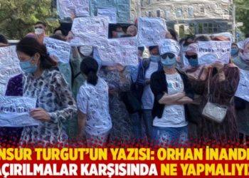 Mansur Turgut'un yazısı: Orhan İnandı ve ka&ccedil;ırılmalar karşısında ne yapmalıyız?
