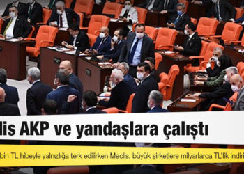 Meclis AKP ve yandaşlara çalıştı