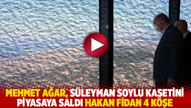 Mehmet Ağar, Süleyman Soylu kasetini piyasaya saldı Hakan Fidan 4 köşe