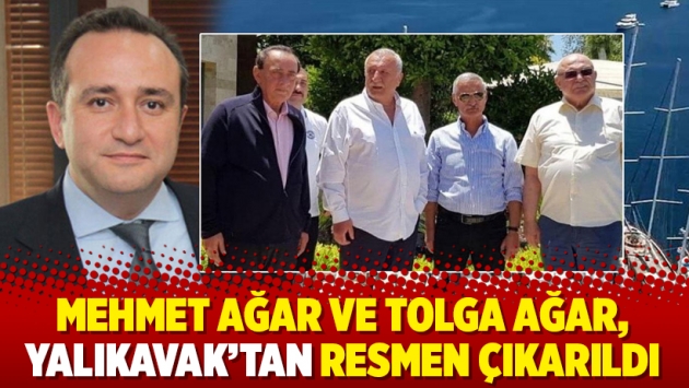 Mehmet Ağar ve Tolga Ağar, Yalıkavak’tan resmen çıkarıldı