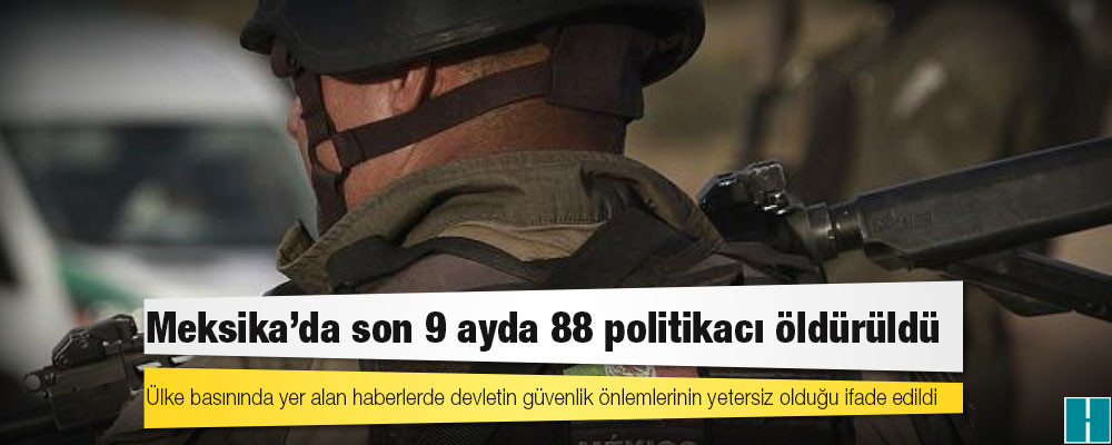 Meksika'da son 9 ayda 88 politikacı öldürüldü