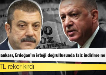 Merkez Bankası, Erdoğan'ın isteği doğrultusunda faiz indirirse ne olur?