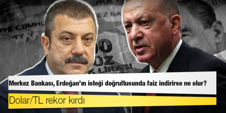 Merkez Bankası, Erdoğan'ın isteği doğrultusunda faiz indirirse ne olur?