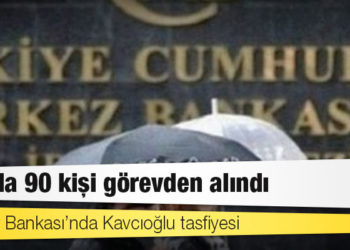 Merkez Bankası’nda Kavcıoğlu tasfiyesi: 3 ayda 90 kişi görevden alındı