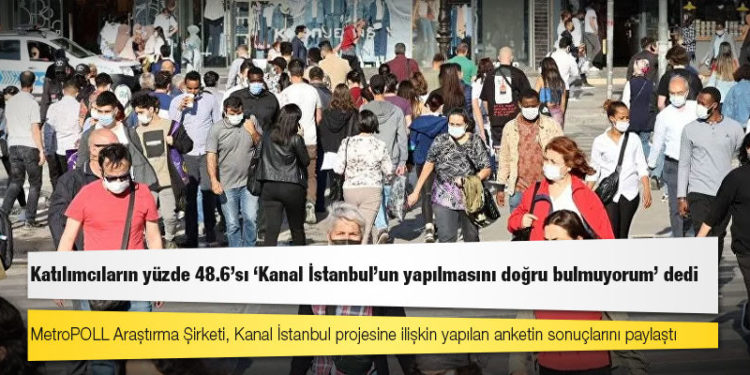 MetroPOLL anketi: Katılımcıların yüzde 48.6'sı 'Kanal İstanbul'un yapılmasını doğru bulmuyorum' dedi