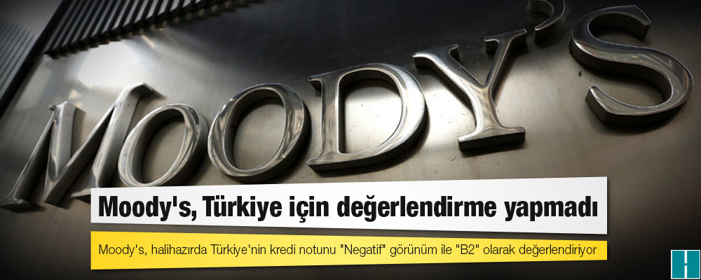 Moody's, Türkiye için değerlendirme yapmadı