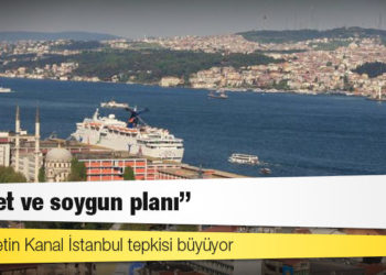 Muhalefetin Kanal İstanbul tepkisi büyüyor