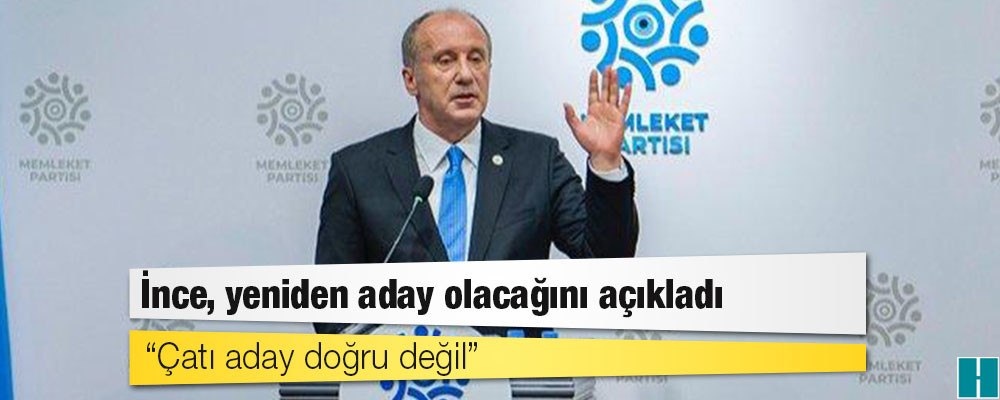 Muharrem İnce, yeniden aday olacağını açıkladı: Çatı aday doğru değil