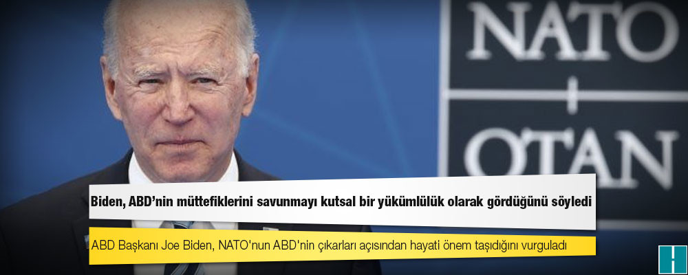 NATO Zirvesi: Biden, ABD'nin müttefiklerini savunmayı kutsal bir yükümlülük olarak gördüğünü söyledi