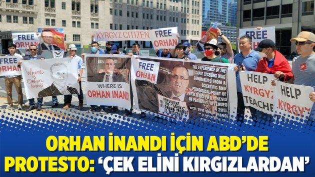 Orhan İnandı için ABD’de protesto: ‘Çek elini Kırgızlardan’