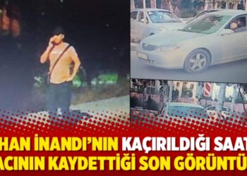 Orhan İnandı&rsquo;nın ka&ccedil;ırıldığı saatte aracının kaydettiği son g&ouml;r&uuml;nt&uuml;ler