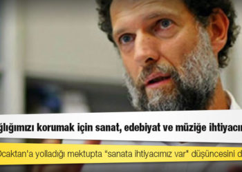 Osman Kavala: Ruh sağlığımızı korumak için sanat, edebiyat ve müziğe ihtiyacımız var
