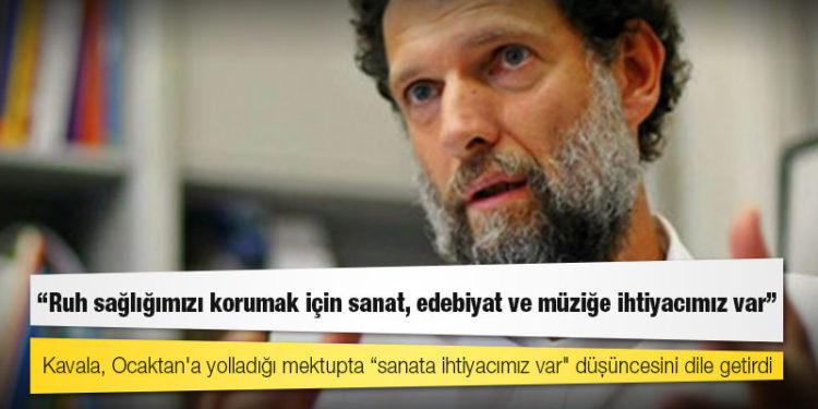 Osman Kavala: Ruh sağlığımızı korumak için sanat, edebiyat ve müziğe ihtiyacımız var