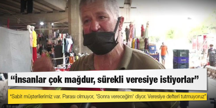 Pazarcı: İnsanlar çok mağdur, sürekli veresiye istiyorlar