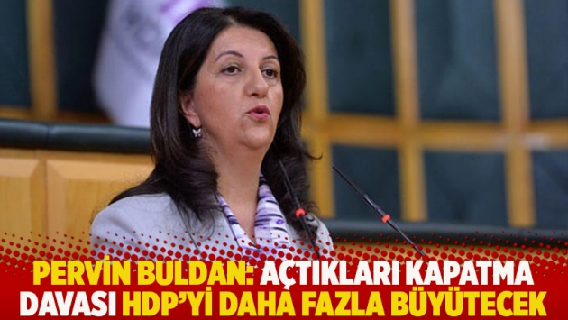 Pervin Buldan: Açtıkları kapatma davası HDP'yi daha fazla büyütecek