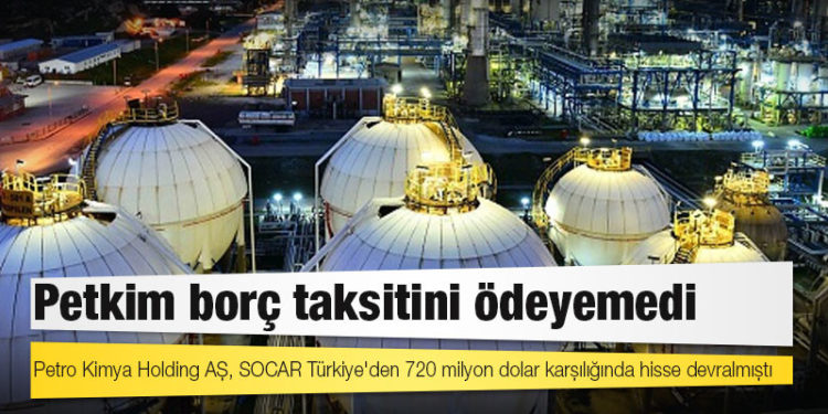 Petkim borç taksitini ödeyemedi