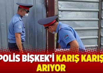 Polis Bişkek'i karış karış arıyor