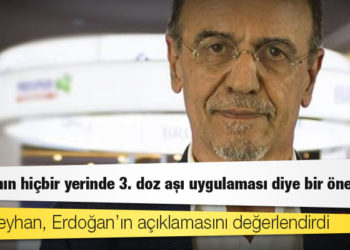 Prof. Ceyhan, Erdoğan’ın açıklamasını değerlendirdi: Dünyanın hiçbir yerinde 3. doz aşı uygulaması diye bir öneri yok