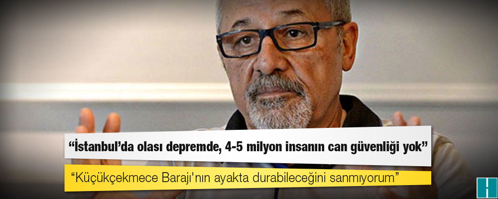 Prof. Dr. Naci Görür: İstanbul’da olası depremde, 4-5 milyon insanın can güvenliği yok, Küçükçekmece Barajı'nın ayakta durabileceğini sanmıyorum