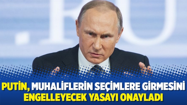 Putin, muhaliflerin seçimlere girmesini engelleyecek yasayı onayladı