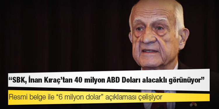 Resmi belge ile “6 milyon dolar” açıklaması çelişiyor; “SBK, İnan Kıraç'tan 40 milyon ABD Doları alacaklı görünüyor”