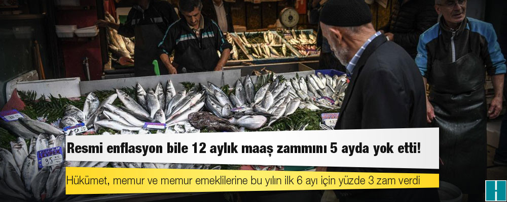 Resmi enflasyon bile 12 aylık maaş zammını 5 ayda yok etti!