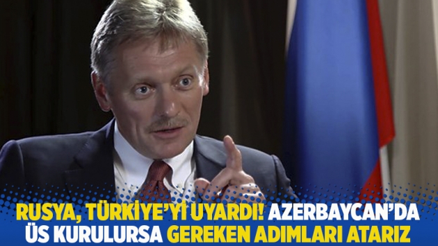 Rusya, Türkiye'yi uyardı! Azerbaycan’da üs kurulursa gereken adımları atarız