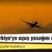 Rusya, Türkiye'ye uçuş yasağını uzattı