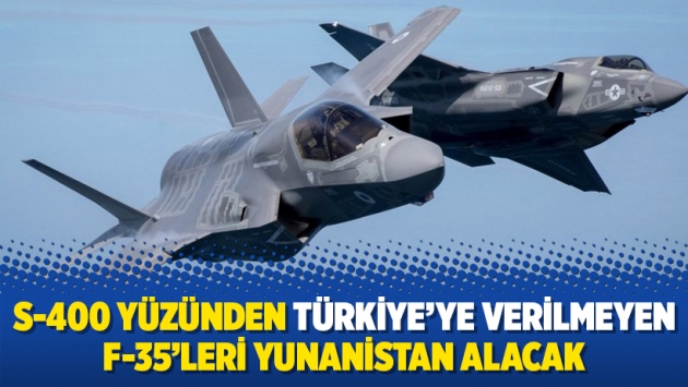 S-400 yüzünden Türkiye’ye verilmeyen F-35’leri Yunanistan alacak