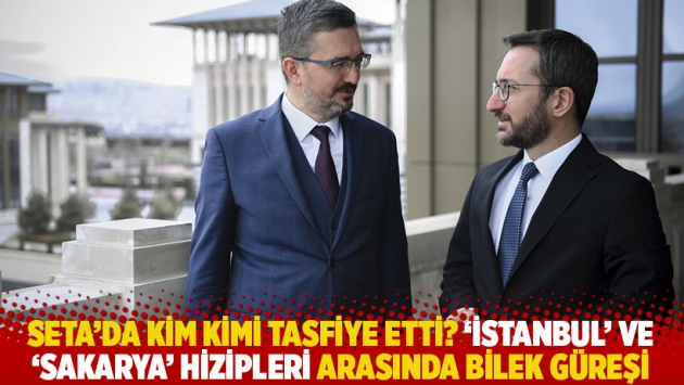 SETA'da kim kimi tasfiye etti? 'İstanbul' ve 'Sakarya' hizipleri arasında bilek güreşi