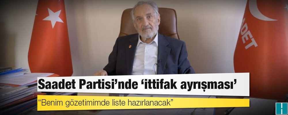 Saadet Partisi'nde 'ittifak ayrışması'