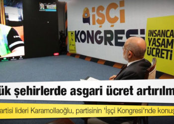 Saadet Partisi’nden İşçi Kongresi: Büyük şehirlerde asgari ücret artırılmalı