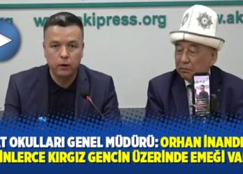 Sapat Okulları Genel M&uuml;d&uuml;r&uuml;: Orhan İnandı&rsquo;nın, binlerce Kırgız gencin &uuml;zerinde emeği var