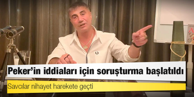 Savcılar nihayet harekete geçti; Peker’in iddiaları için soruşturma başlatıldı