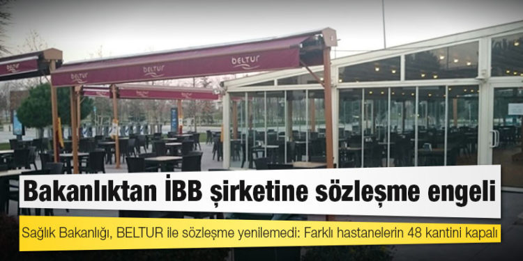Sağlık Bakanlığı, BELTUR ile sözleşme yenilemedi: Farklı hastanelerin 48 kantini kapalı